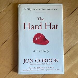 The Hard Hat A True Story Jon Gordon 21 ways to be a great teammate